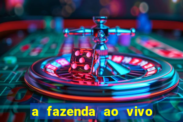 a fazenda ao vivo mega canais